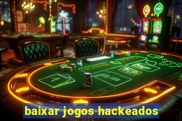 baixar jogos hackeados